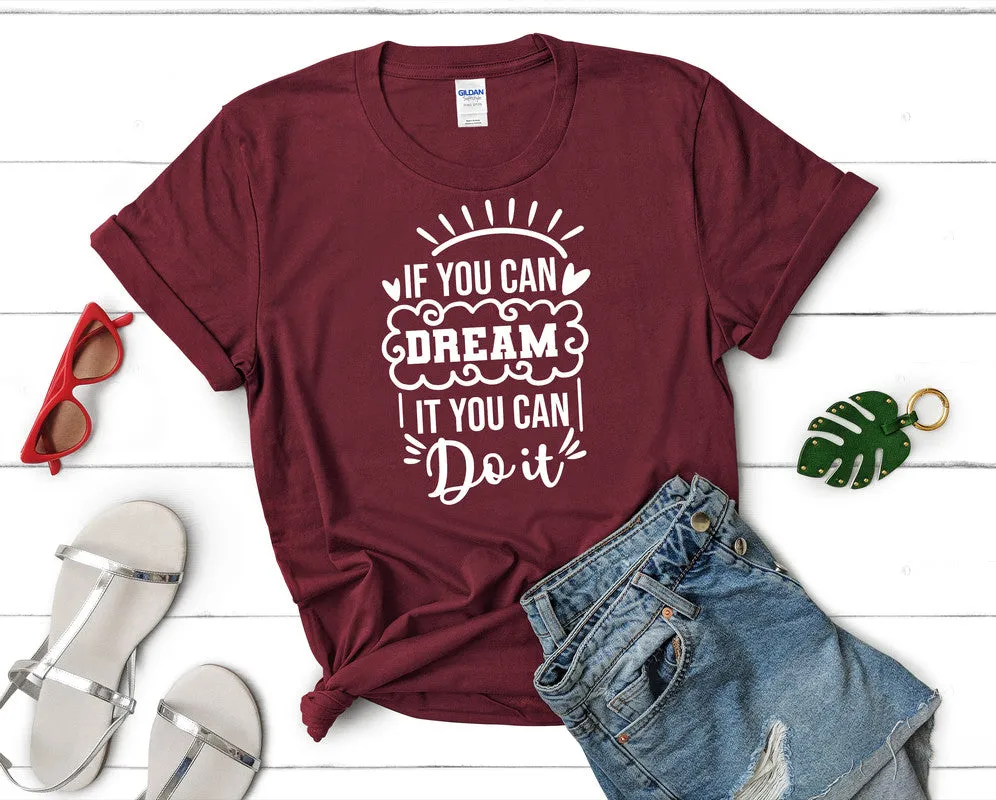 If You Can Dream It You Can Do It Woman T Shirt.