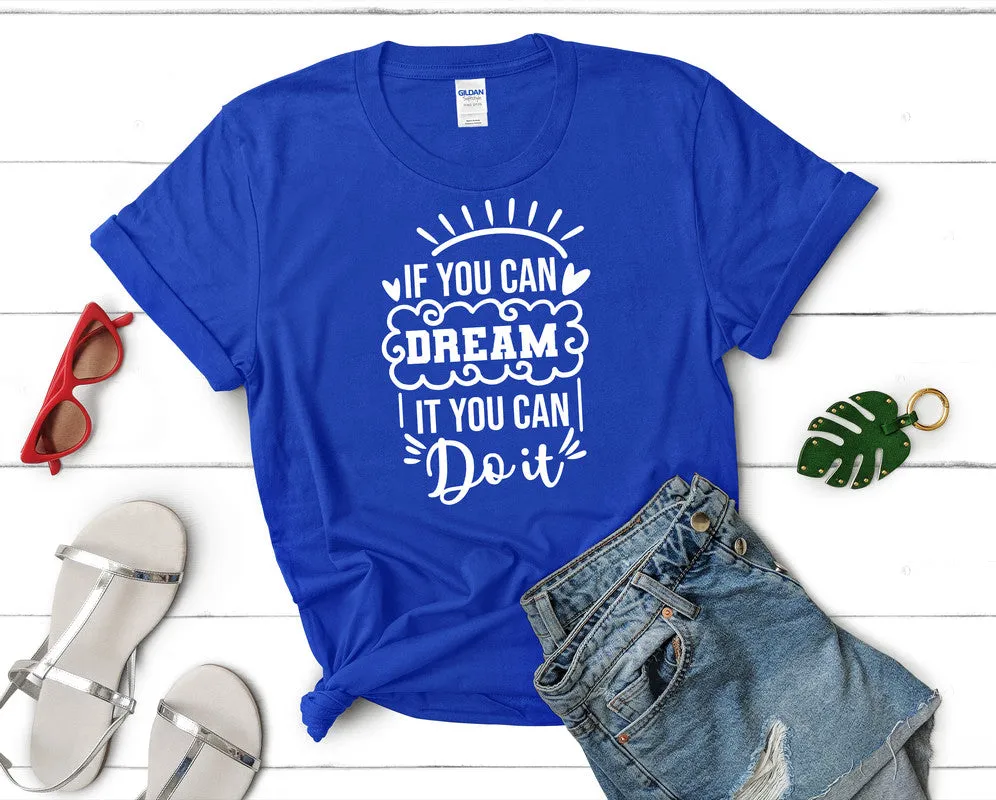 If You Can Dream It You Can Do It Woman T Shirt.