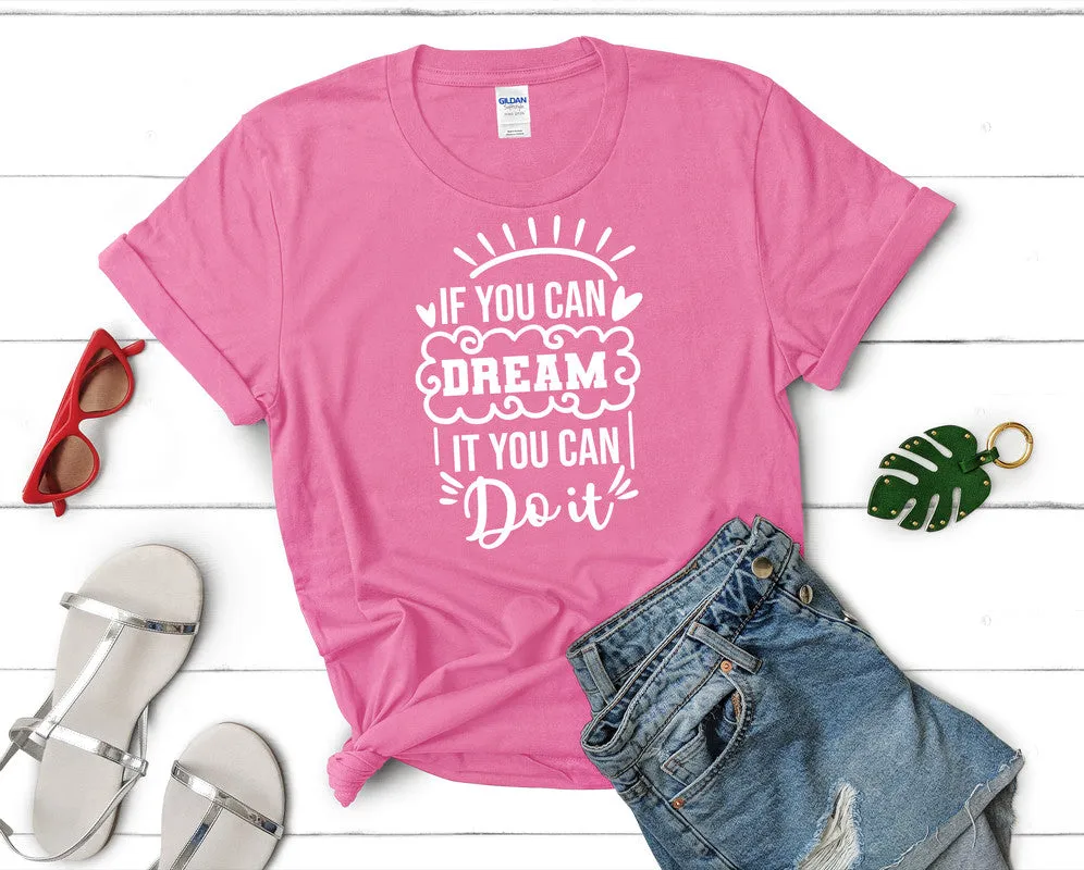 If You Can Dream It You Can Do It Woman T Shirt.