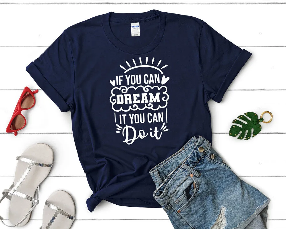 If You Can Dream It You Can Do It Woman T Shirt.