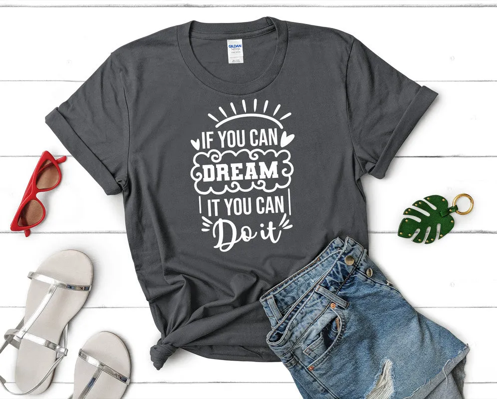 If You Can Dream It You Can Do It Woman T Shirt.