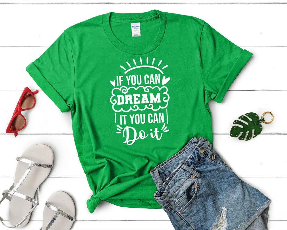 If You Can Dream It You Can Do It Woman T Shirt.