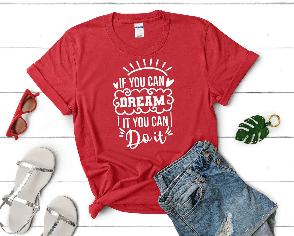If You Can Dream It You Can Do It Woman T Shirt.