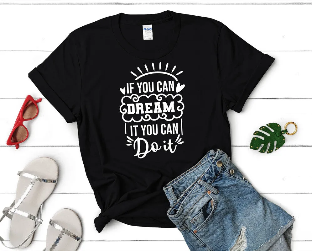 If You Can Dream It You Can Do It Woman T Shirt.