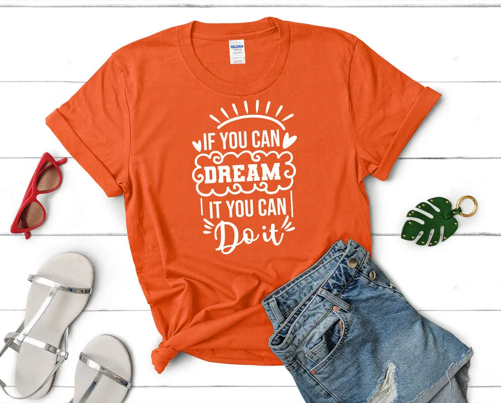 If You Can Dream It You Can Do It Woman T Shirt.