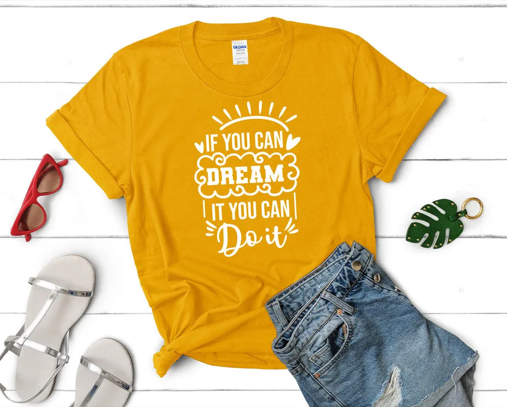 If You Can Dream It You Can Do It Woman T Shirt.