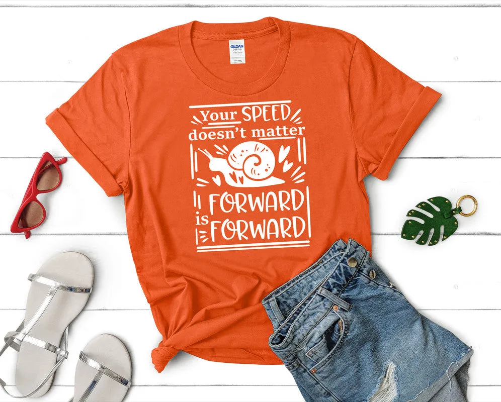 Your Speed Doesnt Matter Forward is Forward Women's T Shirt.