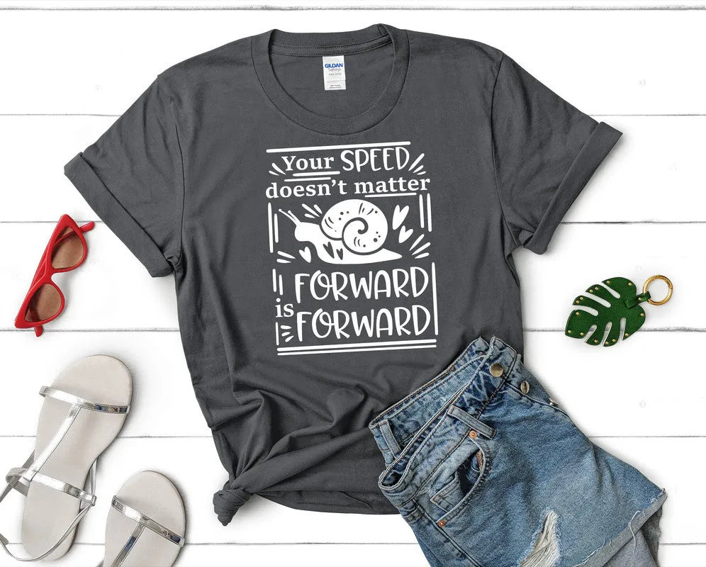 Your Speed Doesnt Matter Forward is Forward Women's T Shirt.