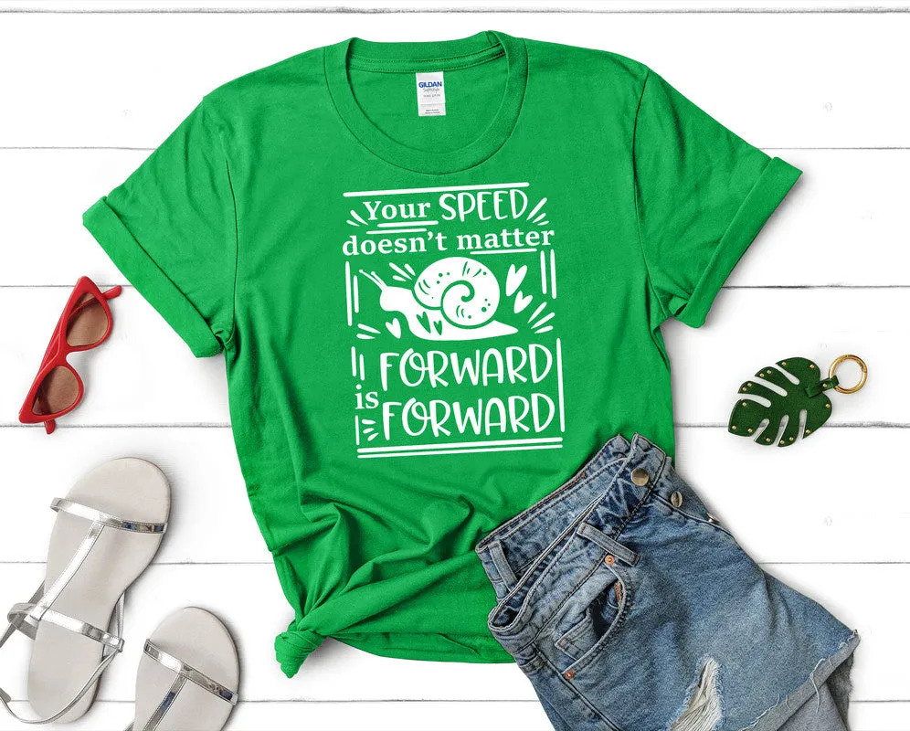 Your Speed Doesnt Matter Forward is Forward Women's T Shirt.