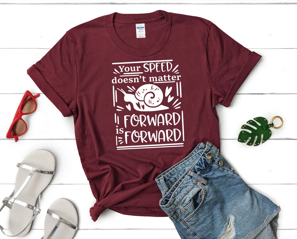 Your Speed Doesnt Matter Forward is Forward Women's T Shirt.