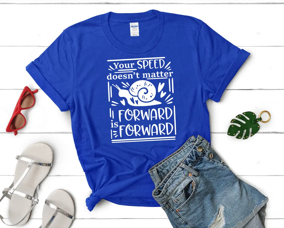 Your Speed Doesnt Matter Forward is Forward Women's T Shirt.
