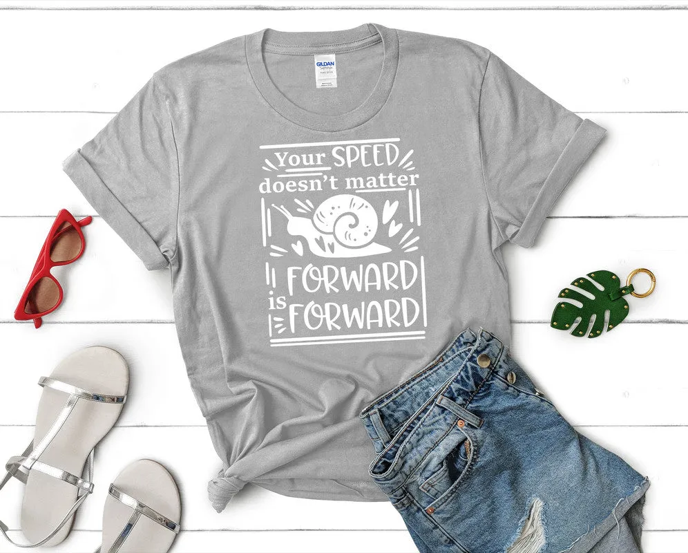 Your Speed Doesnt Matter Forward is Forward Women's T Shirt.